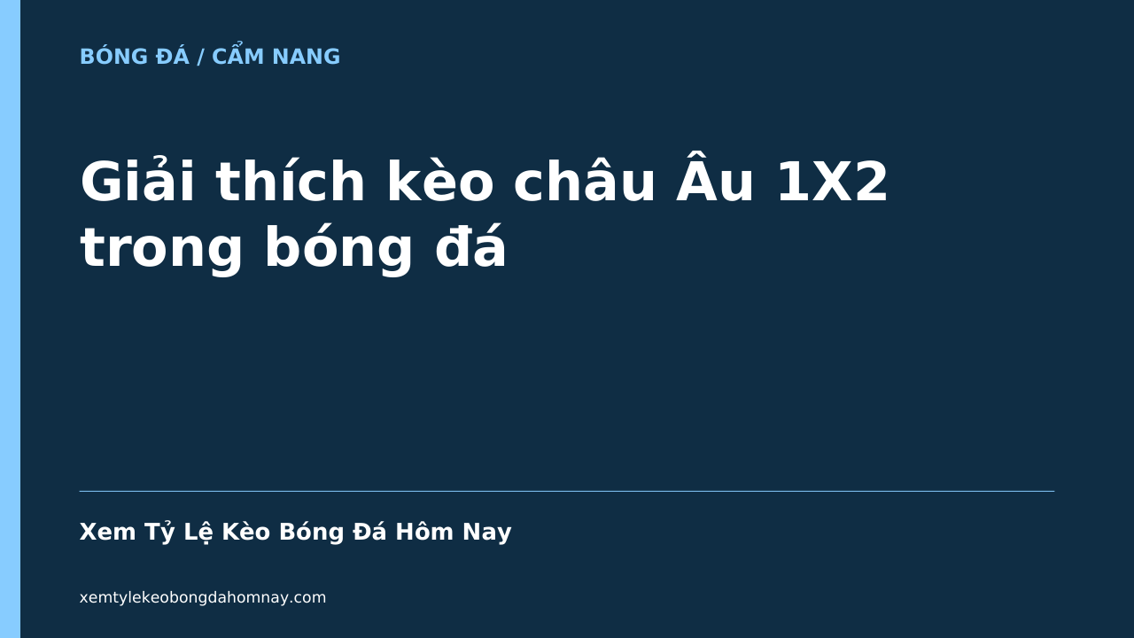 Giải thích kèo châu Âu 1X2 trong bóng đá