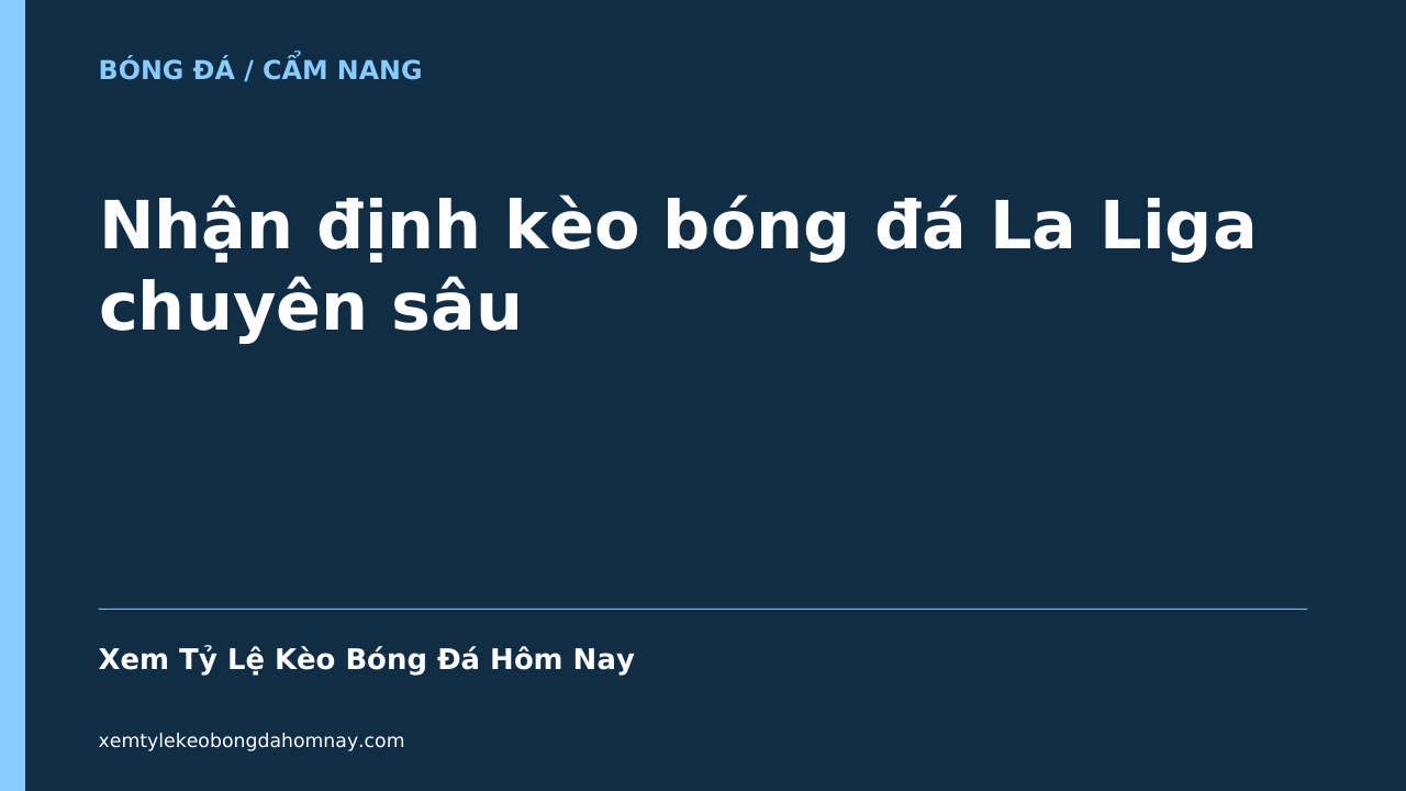 Nhận định kèo bóng đá La Liga chuyên sâu